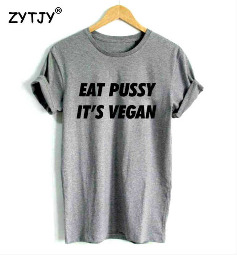 Eat Pussy Its Vegan Letters Print Women Tshirt Casual Cotton Hipster